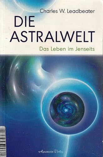 Die Astralwelt: Das Leben im Jenseits